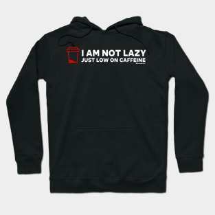 I AM NOT LAZY JUST LOW ON CAFFEINE Hoodie